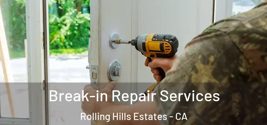  Break-in Repair Services Rolling Hills Estates - CA