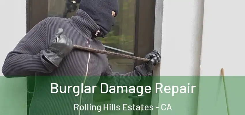  Burglar Damage Repair Rolling Hills Estates - CA