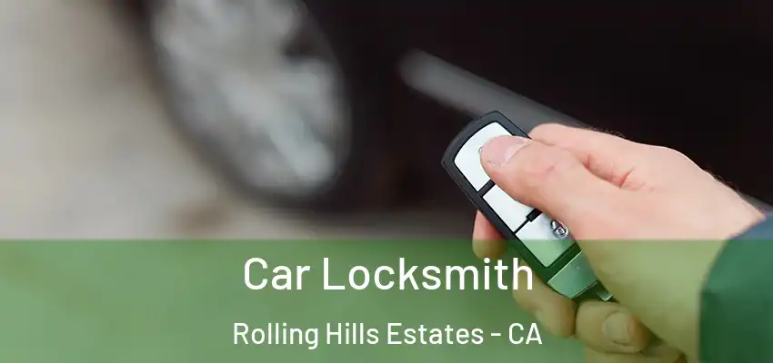  Car Locksmith Rolling Hills Estates - CA
