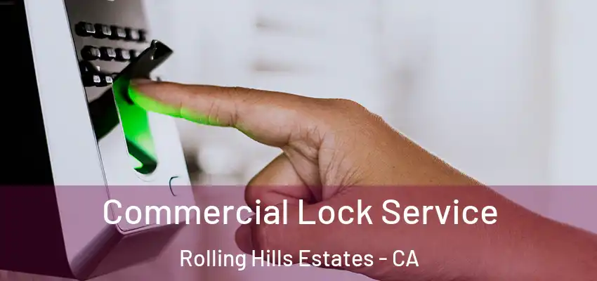  Commercial Lock Service Rolling Hills Estates - CA