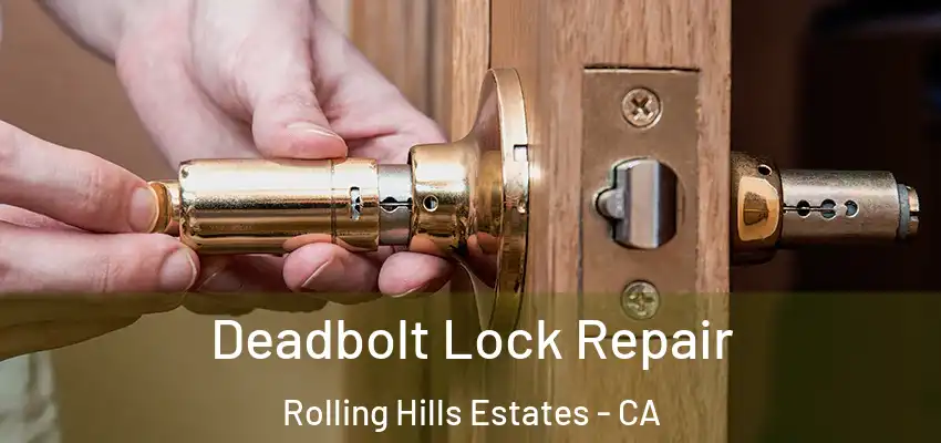  Deadbolt Lock Repair Rolling Hills Estates - CA