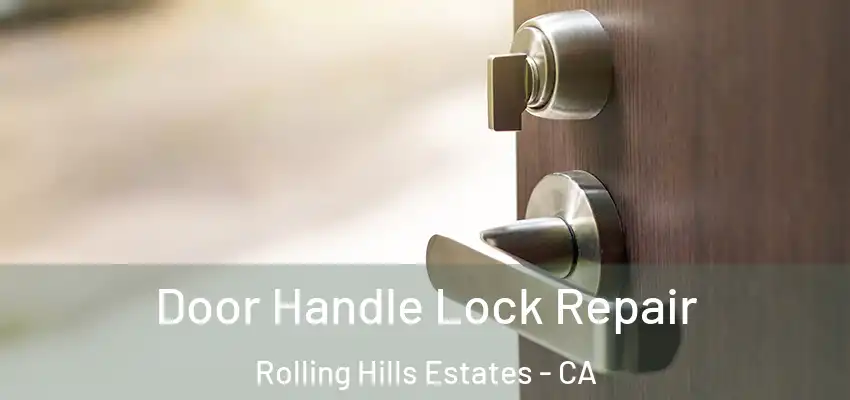  Door Handle Lock Repair Rolling Hills Estates - CA