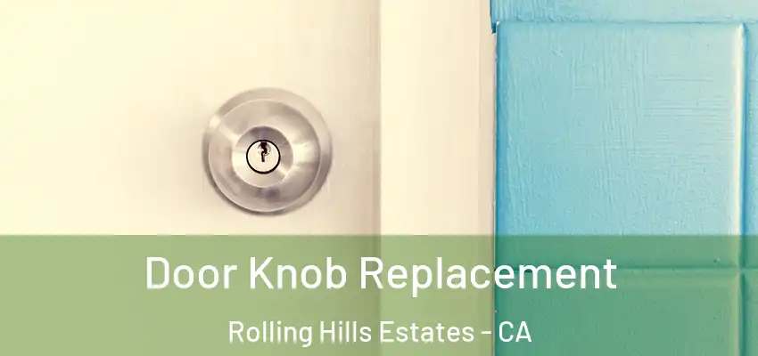  Door Knob Replacement Rolling Hills Estates - CA