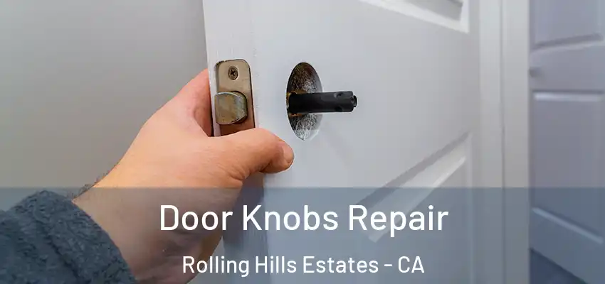  Door Knobs Repair Rolling Hills Estates - CA
