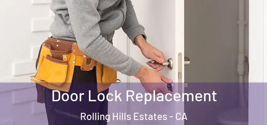 Door Lock Replacement Rolling Hills Estates - CA