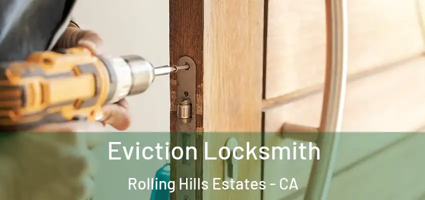  Eviction Locksmith Rolling Hills Estates - CA