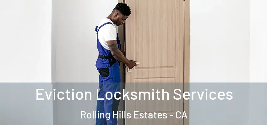 Eviction Locksmith Services Rolling Hills Estates - CA