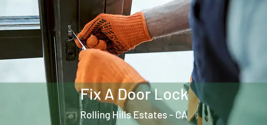  Fix A Door Lock Rolling Hills Estates - CA