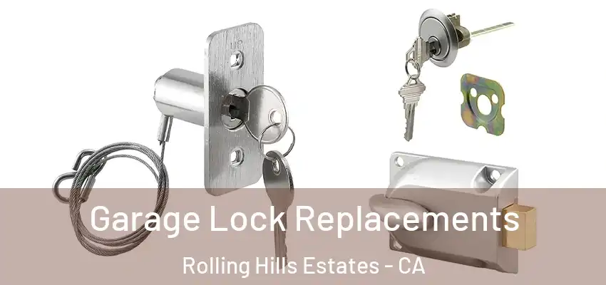  Garage Lock Replacements Rolling Hills Estates - CA