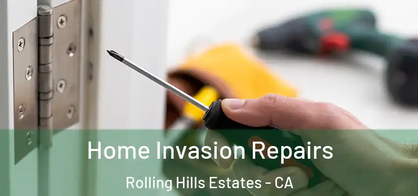  Home Invasion Repairs Rolling Hills Estates - CA