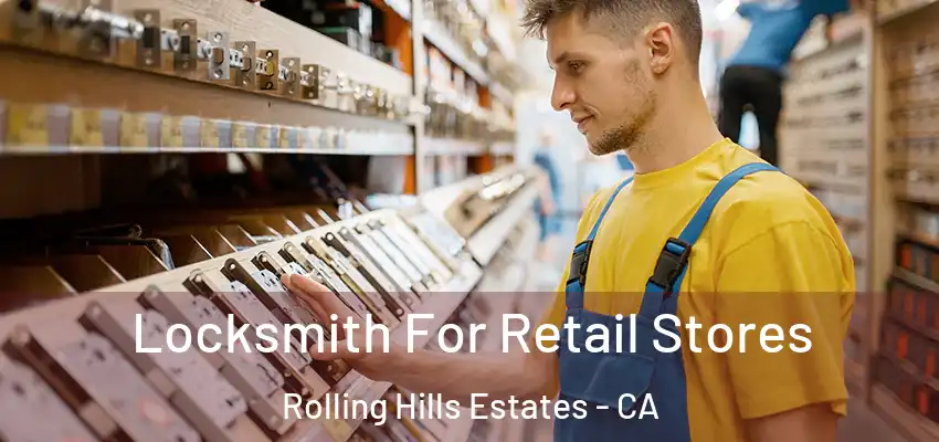  Locksmith For Retail Stores Rolling Hills Estates - CA