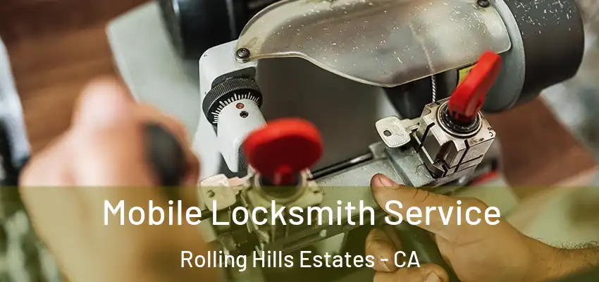  Mobile Locksmith Service Rolling Hills Estates - CA