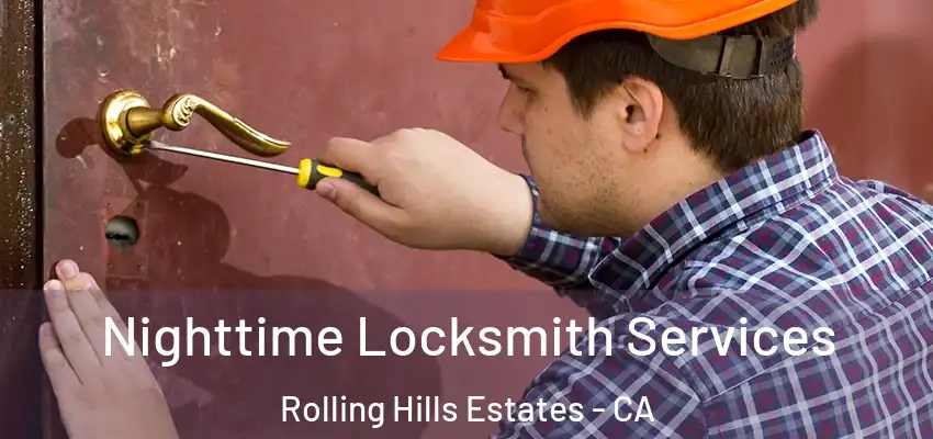  Nighttime Locksmith Services Rolling Hills Estates - CA