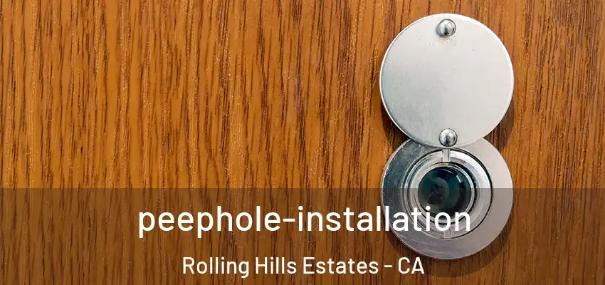  peephole-installation Rolling Hills Estates - CA