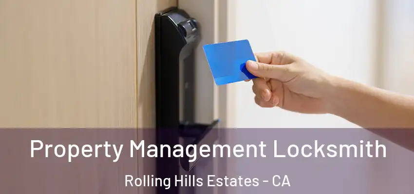  Property Management Locksmith Rolling Hills Estates - CA