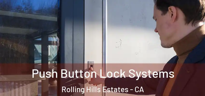  Push Button Lock Systems Rolling Hills Estates - CA