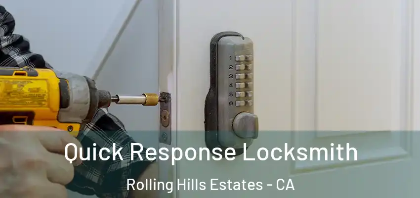  Quick Response Locksmith Rolling Hills Estates - CA