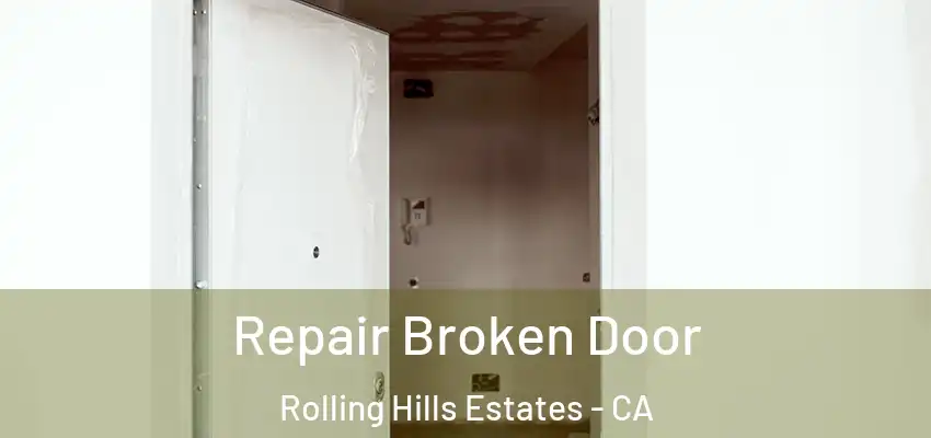  Repair Broken Door Rolling Hills Estates - CA