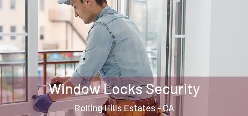  Window Locks Security Rolling Hills Estates - CA